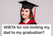 Her Dad Has Been Absent Throughout Her Life, So She Doesn’t Want to Invite Him To Her College Graduation