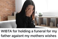 She’s Planning A Funeral For Her Estranged Father, But Her Mom Is Furious About It