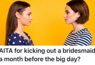 Her Friend Was Being Difficult, So She Told Her She Couldn’t Be A Bridesmaid In Her Wedding