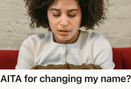 She Tried To Reclaim Her Confidence By Changing Her Name, But Her Parents Made Her Feel Like A Terrible Daughter
