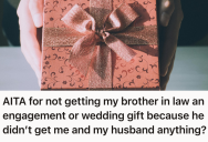 She Didn’t Receive A Wedding Gift From Her Brother-In-Law, So When It Came Time For His Nuptials, She Withheld Her Kindness Accordingly