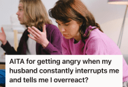 Her Husband Constantly Interrupted Her, But When She Finally Snapped, He Made Her Feel Like She Was The Problem