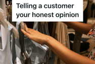 She Tried To Be Truthful With A Customer That The Dress Was Too Tight, But The Customer Took It Personally And Stormed Out