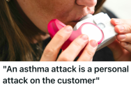Employee Sat Down Mid-Asthma Attack To Catch Her Breath, So The Customer Assumed It Was An Attitude Problem And Reported Her To Corporate