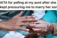 Her Aunt Wants Her To Marry A Distant Cousin, And Has Been Harassing Her For A Decade, But She Finally Told Her To Knock It Off Once And For All