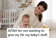 Young Mother Was Asked To Let Her Pregnant Sister-In-Law Borrow Her Baby Stuff, But She Doesn’t Want To Because She Knows It Won’t Be Cared For