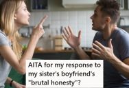 Her Sister Was Dating A Jerk Who Claimed He Was Just Brutally Honest, But When She Made A Brutally Honest Joke Back, He Couldn’t Take It