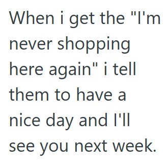 Comment 2 11 A Customer Demanded That This Retail Worker Help Even Though She Was On Lunch, So The Worker Politely Refused And The Customer Pitched A Fit