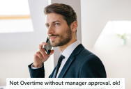 He Had Completed His Working Hours For The Week, So He Left Early Because No One Was Around To Approve His Overtime