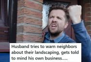 He Tried Multiple Times To Tell His Neighbor That Their Landscaping Project Was Violating City Law And HOA Guidelines, But He Was Told To Mind His Own Business