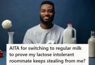 He Refilled His Almond Milk Container With Real Milk To Catch His Lactose Intolerant Roommate Stealing His Food, And Now The Guy Wants Him Kicked Out