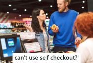 Cashier Was Trying To Focus On Other Duties, But One Customer Flat-Out Refused To Use The Self-Checkout