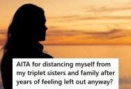 She Is A Triplet But Not Identical To Her Sisters, So After Growing Up Feeling Left Out By Everyone, She’s Now Being Called Childish For Focusing On Herself