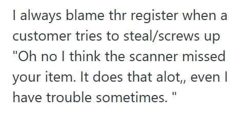 Stealing 1 Customer Misheard An Employee Explaining Their Role At Self Checkout, Accused Them Of Calling Her A Thief, Stormed Off To A Regular Lane, And Later Filed A Complaint