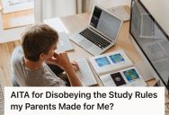 His Parents Think He Spends Too Much Time Studying, But He Thinks He Should Be Able To Study As Much As He Wants
