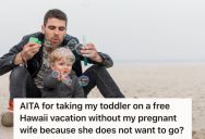 His Pregnant Wife Thinks She Might Not Enjoy A Free Family Vacation, So This Man Is Considering Leaving Her Behind And Only Taking Their Son