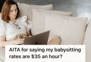 Woman Asked To Get Paid $35 Per Hour For Babysitting, So Her Cousin Went Crazy And Called Her Selfish And Unreasonable