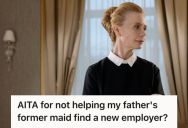 Woman Refused To Hire Or Recommend Her Father’s Longtime Maid, So He Called Her Petty And Cruel