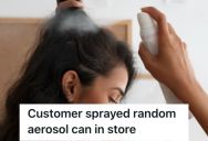 Customer Randomly Sprayed An Aerosol Can Onto Her Face For 30 Seconds, And This Employee Think It’s The Strangest Thing They’ve Seen In 20 Years