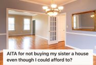 Woman Bought Her First Home Through Hard Work And Discipline, But Her Family Thinks It’s Unfair That Her Sister Doesn’t Have One
