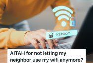 Neighbor Asked To Use A Homeowner’s WiFi Temporarily, But Now She Wants To Share Long Term Even Though She’s Slowing It Down