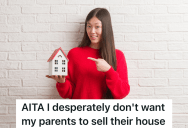 She Doesn’t Want Her Parents To Sell Their Home, But They Want To Use The Money To Retire