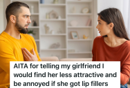His Girlfriend Asked Him If He Would Find Her Less Attractive If She Got Lip Fillers, And He Was Honest With Her