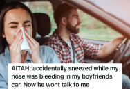 She Sneezed In Her Boyfriend’s Car While She Had A Nosebleed, And Now He Won’t Speak To Her