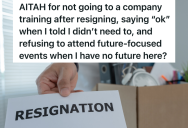 Employee Resigns, But The Boss Still Expects Them To Go To A Company Training During Their Last Days