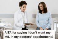 Woman Told Her Husband That She Doesn’t Want His Mother With Her During Her Doctor’s Appointment, And He Got A Little Upset