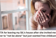 Woman Was Invited Over By Her Sister-in-Law To Help Her Cope With A Loss, But She Left When She Felt Like She Was Just Being Used As Free Childcare
