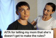 Mom Is Hardly Ever Home, So The Oldest Child Makes The Rules, Pays The Rent, And Defends His Parenting Decisions When His Mom Does Show Up
