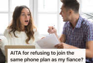 She Wants To Join Her Fiancee’s Phone Plan So She Can Save Money, But He’s Worried She Won’t Be Able To Pay Her Part
