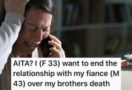Woman’s Brother Passes, But It Gets Even Worse For Her When She Tells Her Fiance And He Doesn’t Seem To Care
