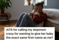 Stepmom Wants To Name Her Baby After Her Sister, But That’s Also Her Stepdaughter’s Name Which Would Make Things Awkward
