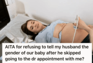 Her Husband Decided To Skip The Gender Reveal Doctor’s Appointment, So She Refused To Tell Him The Results