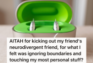 Friend Brings A Neurodivergent Person Around, And They Almost Break Their Hearing Aids. Now The Relationship Is Strained.
