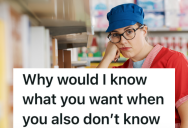 Annoying Customers Make Ridiculous Demands, Which Leaves The Service Worker Baffled At Their Requests