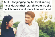His Girlfriend Is Sending Her Kids To Live With Their Grandma So She Can Spend More Time With Him, And That Doesn’t Sit Well With at All