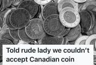 A Customer Was A Rude To Her, So She Wouldn’t Let Her Pay With Canadian Coins