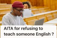Student Is Super Busy With Work And School, But Is Furious That His Coworkers Want Free English Lessons From Him