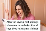 Mom Demanded That He Call His Half-Siblings Just “Siblings,” But He Refused And Now She’s Really Hurt