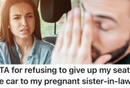 Her Pregnant Sister-in-Law Asked Her To Switch Seats On A Road Trip, But She Wouldn’t Because She Gets Motion Sickness