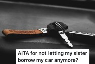 Her Sister Treats Her Borrowed Car Like A Rental, So She Told Her To Pay For It Or Stop Using It