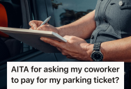 She Trusted Her Coworker’s Advice About Parking, And She Ended Up With A Costly Ticket And A Bitter Argument