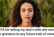 Her Stepmom Treats Her Whole Family Terribly, So She Told Her She’ll Never Be A Grandmother To Her Future Kids