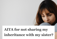 Two Sisters Lost Both Parents In The Same Decade, So When Only One Sister Was Left An Inheritance, The Other Felt Betrayed