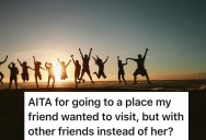 Friend Mentions Dream Destination, But When Another Friend Visits It With Different People, It Sparks Silent Treatment