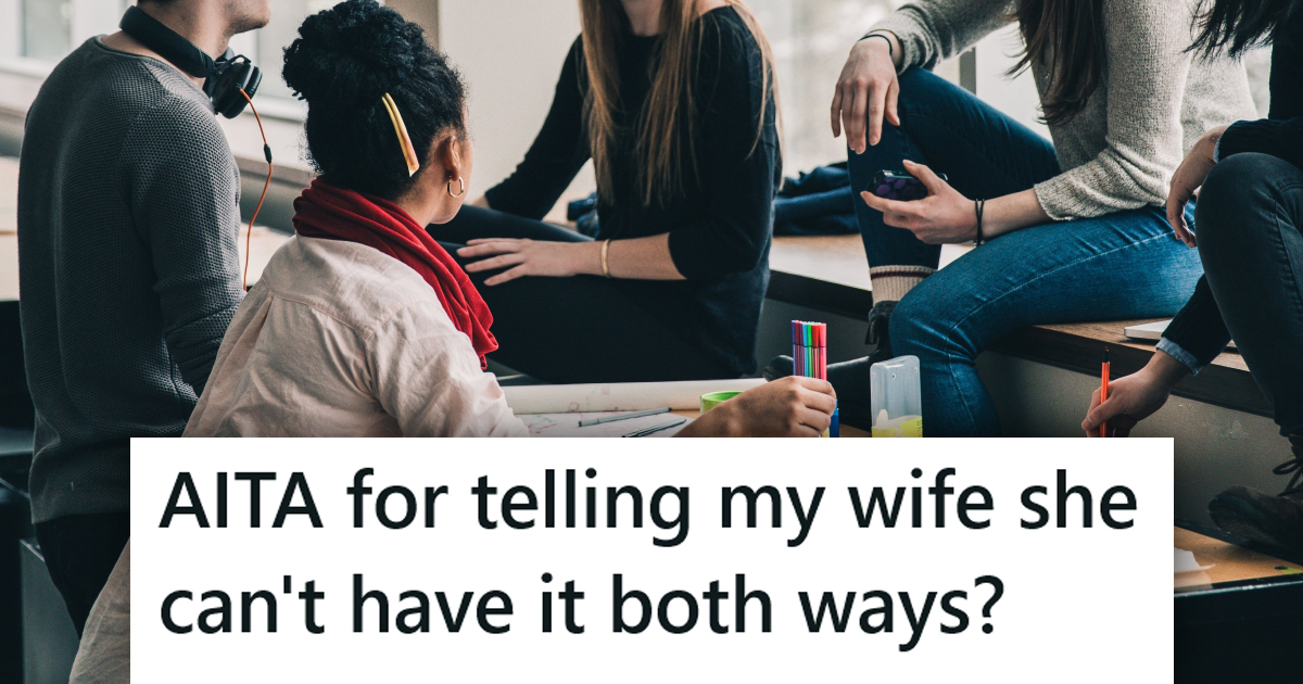 A group of people with a caption that reads "AITA for telling my wife she can't have it both ways?"