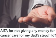 Her Dad Claims To Need Money For Cancer Care Of One Of His Stepkids, And Asks Her For Thousands She Doesn’t Want To Give